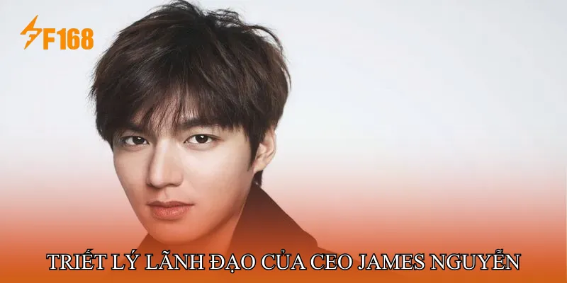 Triết lý lãnh đạo của CEO James Nguyễn Triết lý lãnh đạo của CEO James Nguyễn